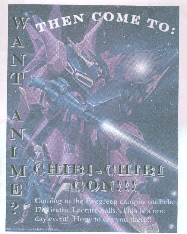 A highly desaturated poster showing an illustration of an anime man standing in front of a large red mech. There is text on the poster which says: 'Want anime? Then come to Chibi Chibi Con! Coming to the Evergeren campus on Feb 17th in the lecture halls. This is a one day event. Hope to see you there!'